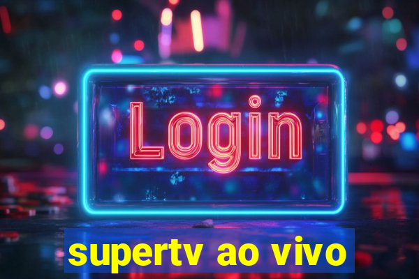 supertv ao vivo